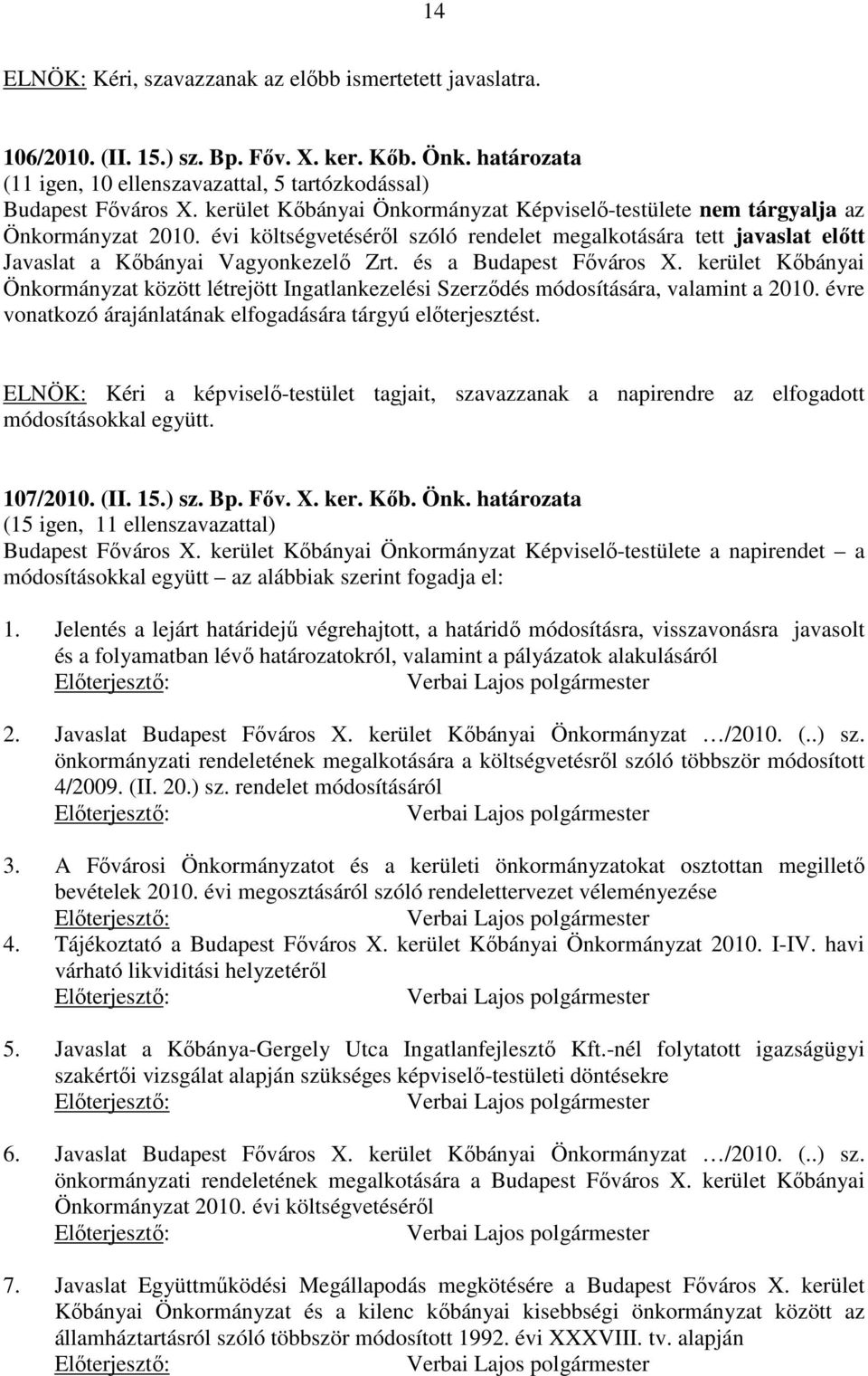 és a Budapest Főváros X. kerület Kőbányai Önkormányzat között létrejött Ingatlankezelési Szerződés módosítására, valamint a 2010. évre vonatkozó árajánlatának elfogadására tárgyú előterjesztést.