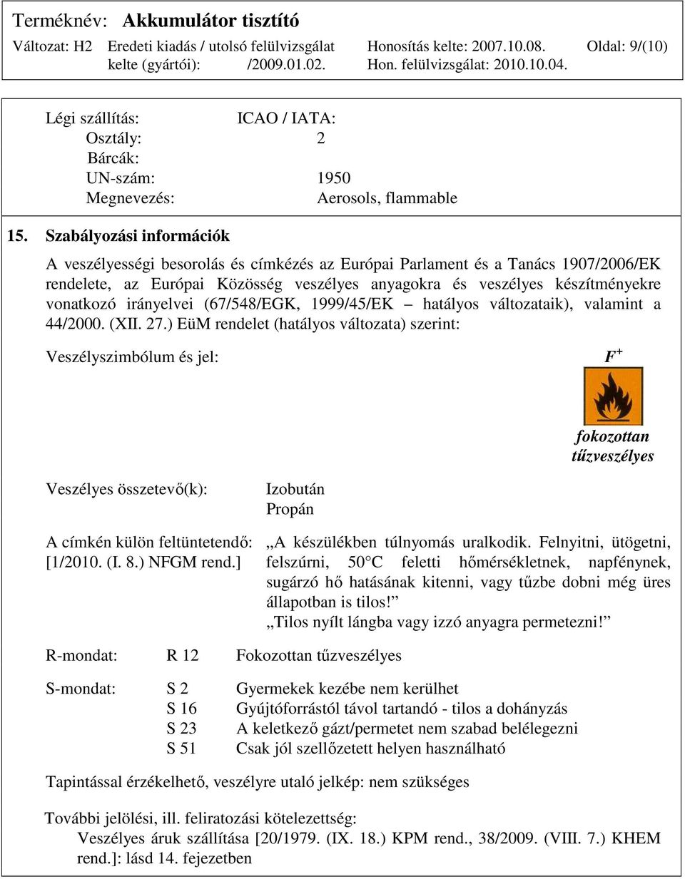 irányelvei (67/548/EGK, 1999/45/EK hatályos változataik), valamint a 44/2000. (XII. 27.