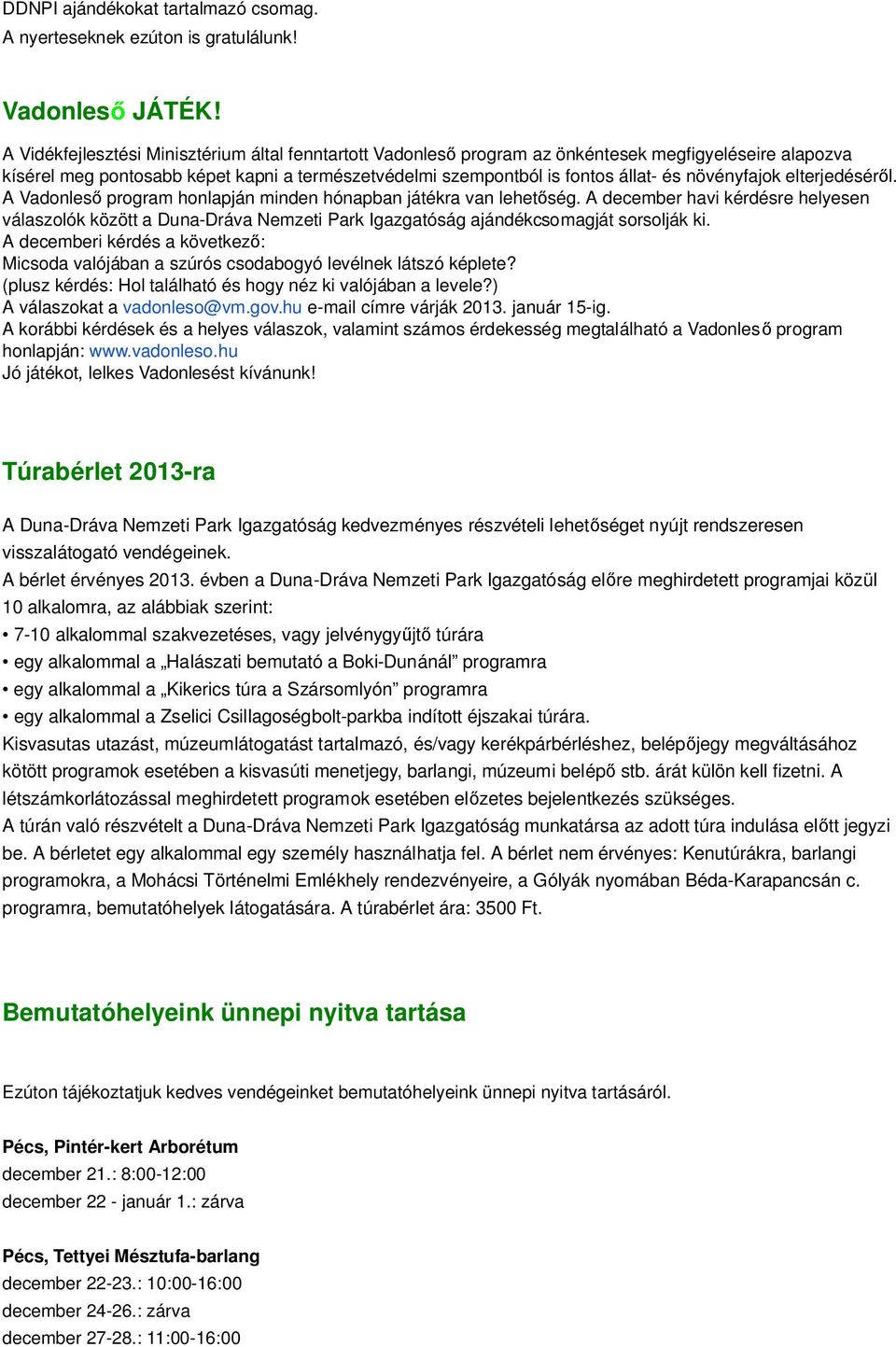 növényfajok elterjedésér l. A Vadonles program honlapján minden hónapban játékra van lehet ség.