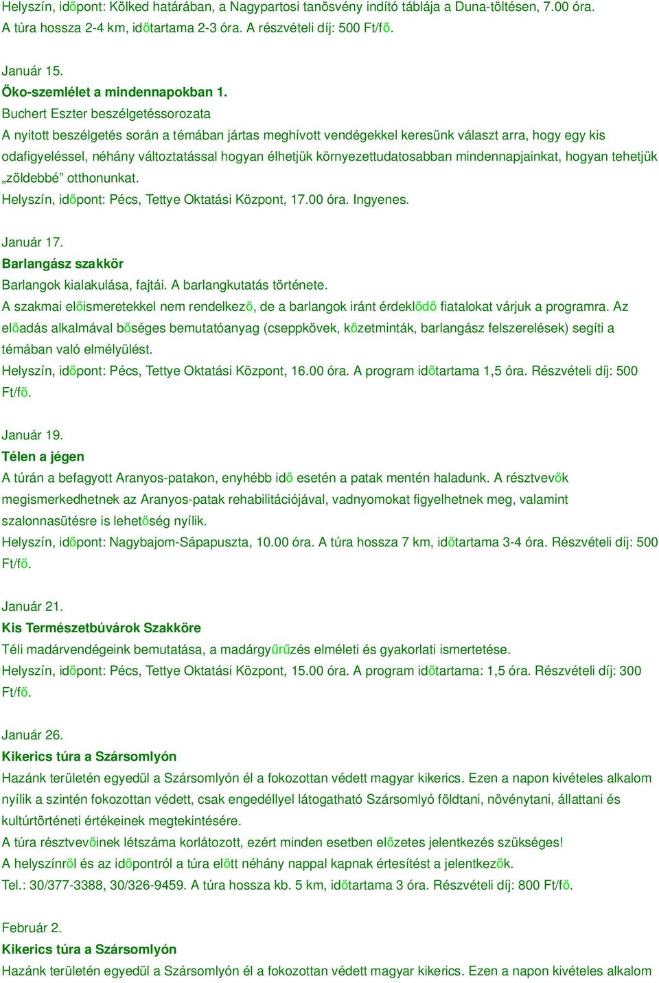 Buchert Eszter beszélgetéssorozata A nyitott beszélgetés során a témában jártas meghívott vendégekkel keresünk választ arra, hogy egy kis odafigyeléssel, néhány változtatással hogyan élhetjük