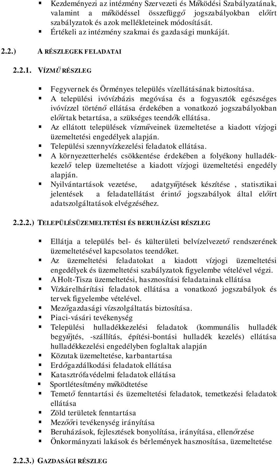 A települési ivóvízbázis megóvása és a fogyasztók egészséges ivóvízzel történő ellátása érdekében a vonatkozó jogszabályokban előírtak betartása, a szükséges teendők ellátása.