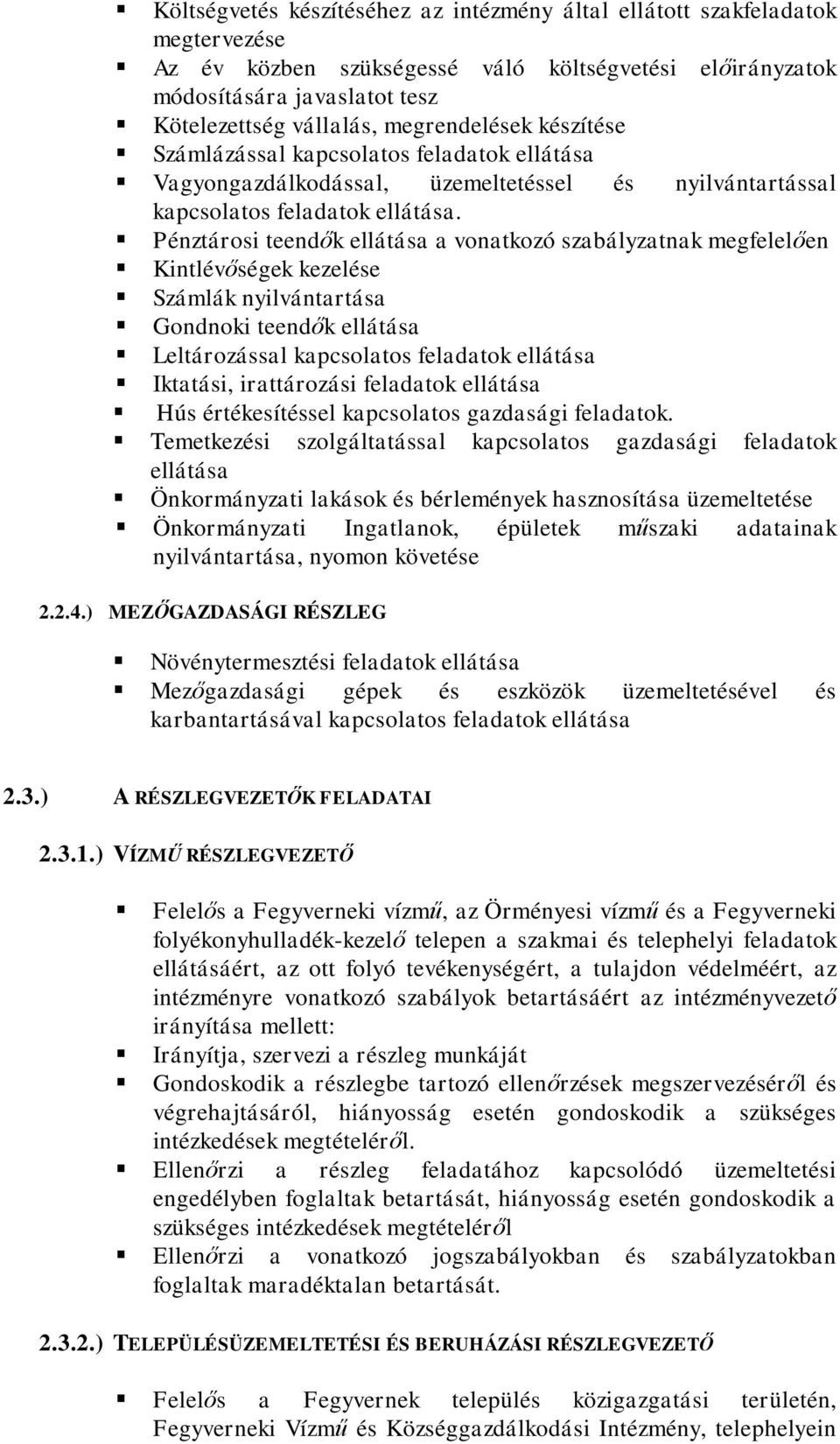 Pénztárosi teendők ellátása a vonatkozó szabályzatnak megfelelően Kintlévőségek kezelése Számlák nyilvántartása Gondnoki teendők ellátása Leltározással kapcsolatos feladatok ellátása Iktatási,