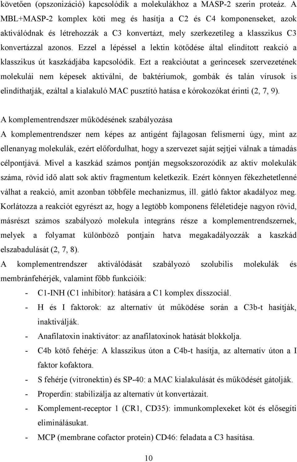 Ezzel a lépéssel a lektin kötődése által elindított reakció a klasszikus út kaszkádjába kapcsolódik.