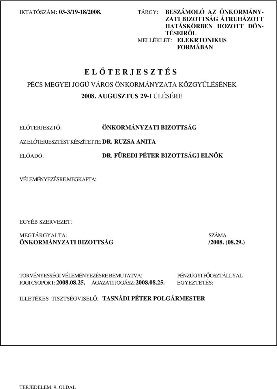 ÖNKORMÁNYZATA KÖZGYŰLÉSÉNEK 2008. AUGUSZTUS 29-I ÜLÉSÉRE ELŐTERJESZTŐ: ÖNKORMÁNYZATI BIZOTTSÁG AZ ELŐTERJESZTÉST KÉSZÍTETTE: DR. RUZSA ANITA ELŐADÓ: DR.