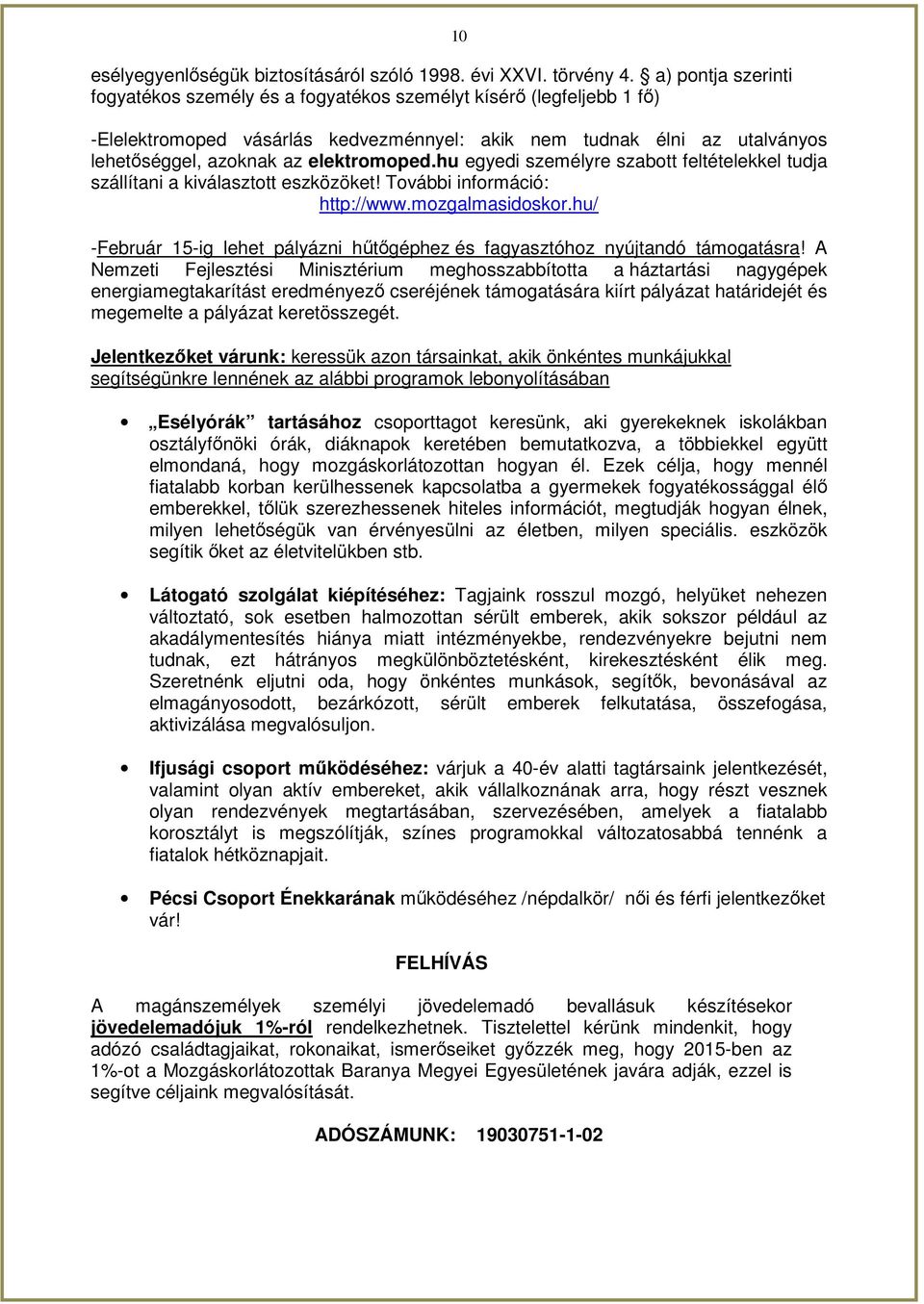 elektromoped.hu egyedi személyre szabott feltételekkel tudja szállítani a kiválasztott eszközöket! További információ: http://www.mozgalmasidoskor.