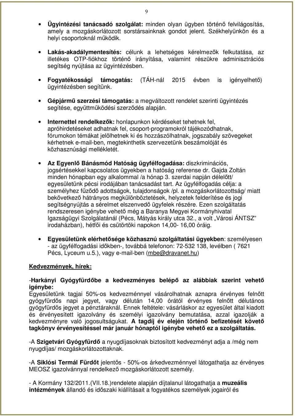 Fogyatékossági támogatás: (TÁH-nál 2015 évben is igényelhető) ügyintézésben segítünk.