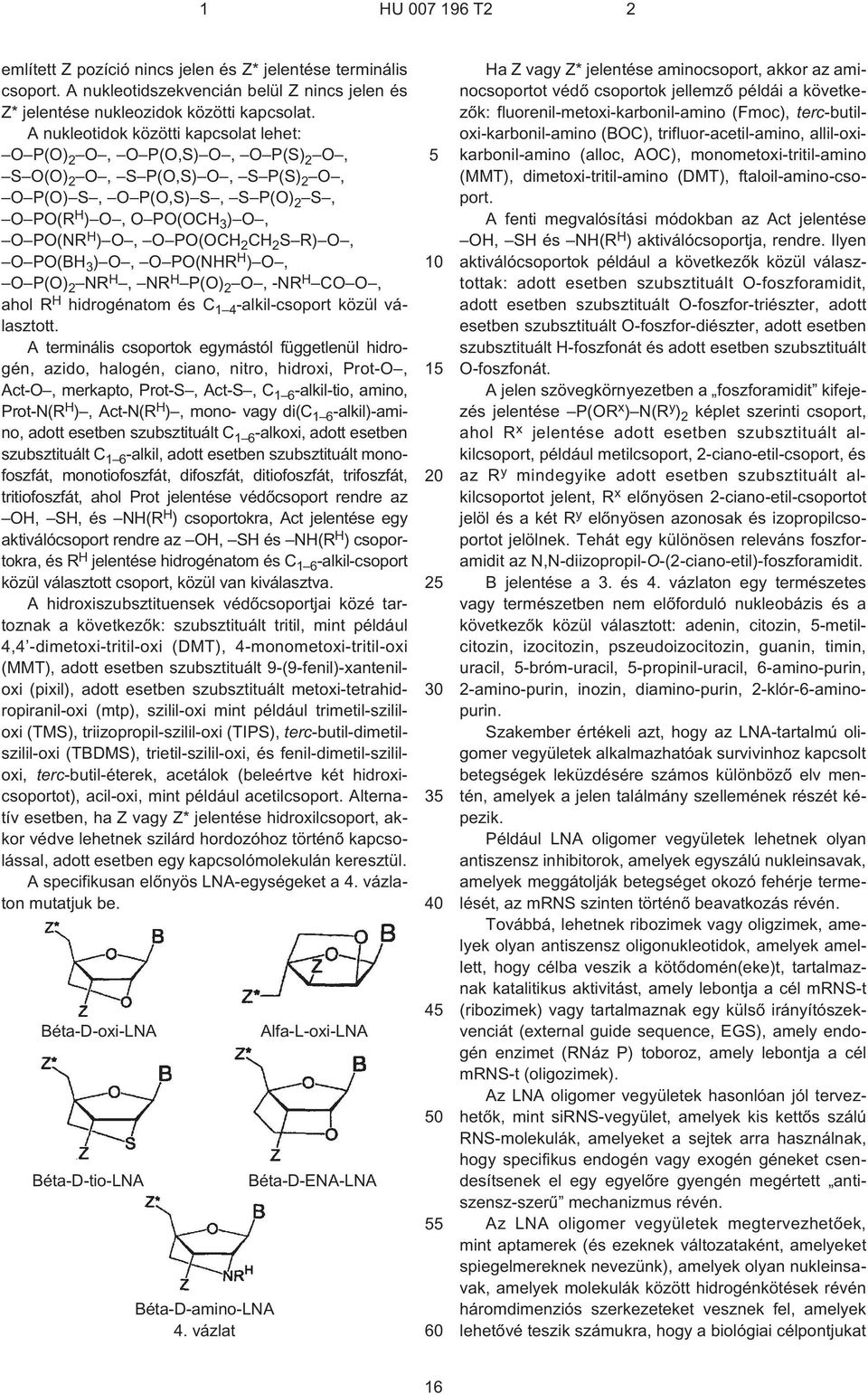 2 CH 2 S R) O, O PO(BH 3 ) O, O PO(NHR H ) O, O P(O) 2 NR H, NR H P(O) 2 O, ¹NR H CO O, ahol R H hidrogénatom és C 1 4 -alkil-csoport közül választott.