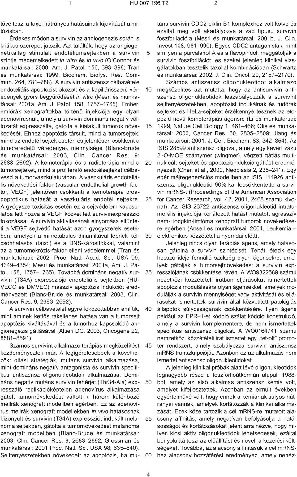 16, 393 398; Tran és munkatársai: 1999, Biochem. Biofys. Res. Commun. 264, 781 788).