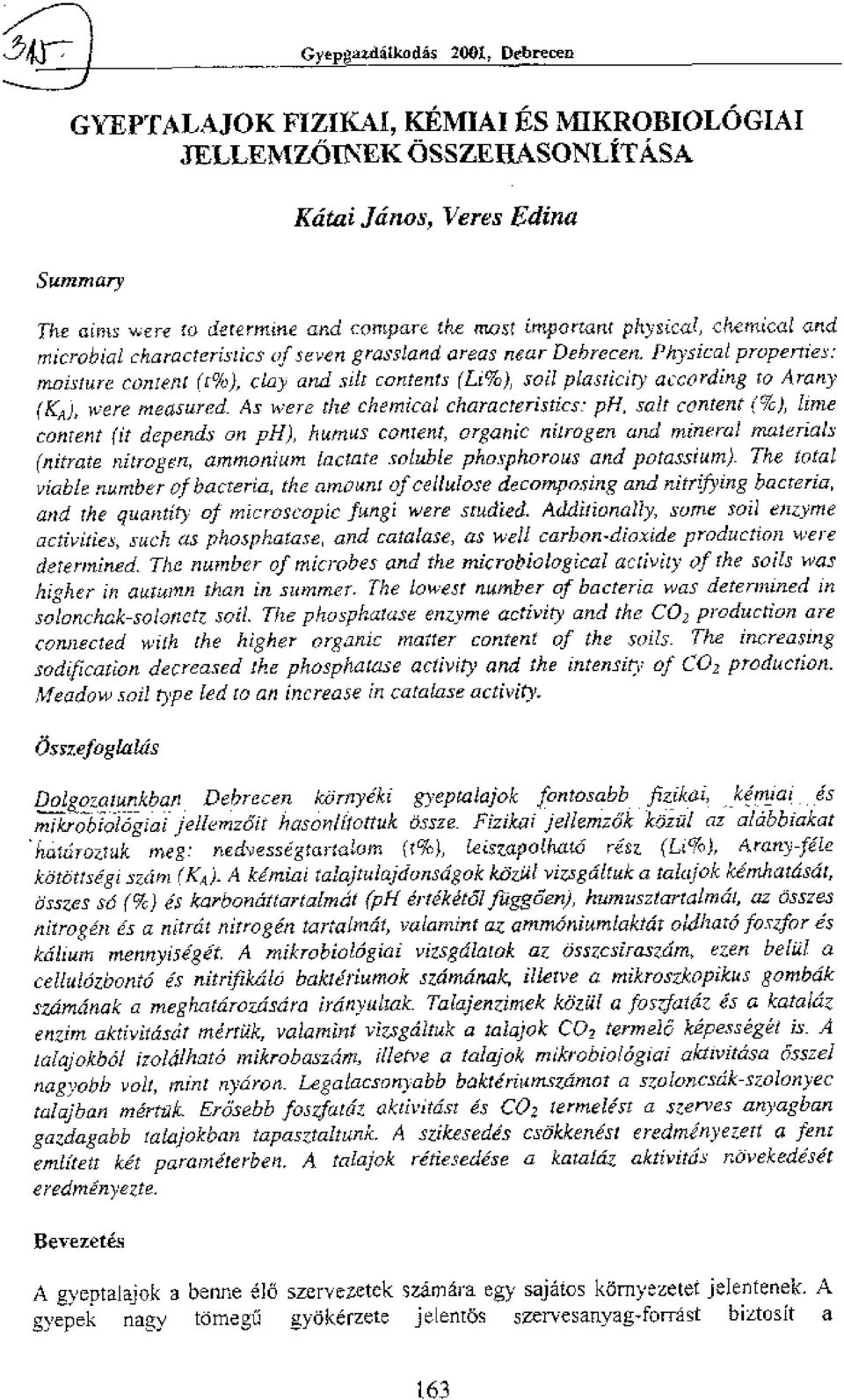 Physical properties: moisture content (t%), clay and silt contents (Li p), soil plasticity according to Arany (KA), were measured.