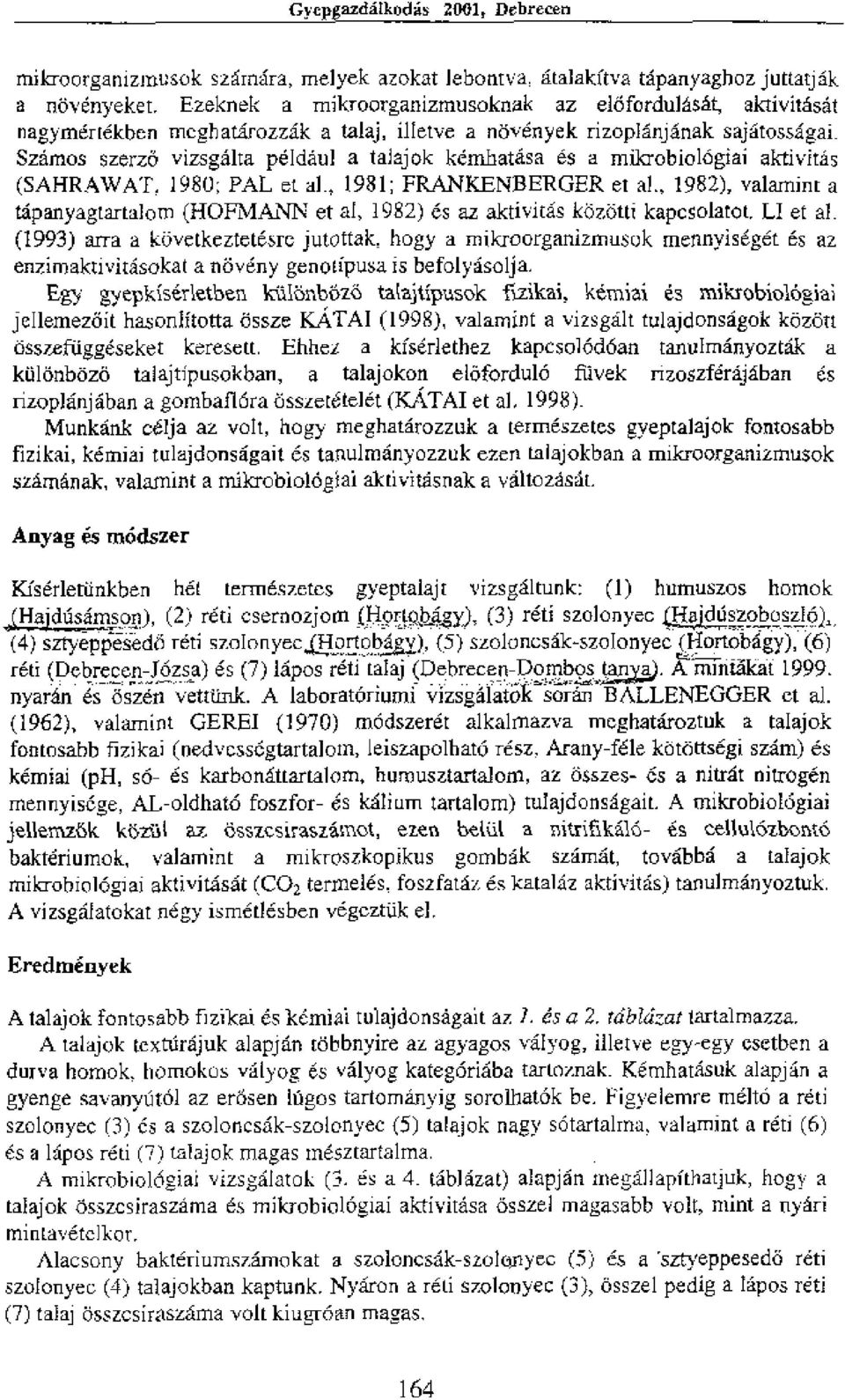 kernhatasa es a rnikrobioldgiai aktivitas (SAHRAWAT. 1980; PAL et al., 1.981; FRANRENBERGER et al., 1982), valarnint a tapanyagtartalom (HOFMANN et al, 1982) es az aktivita's kozottl kapcsolatot.