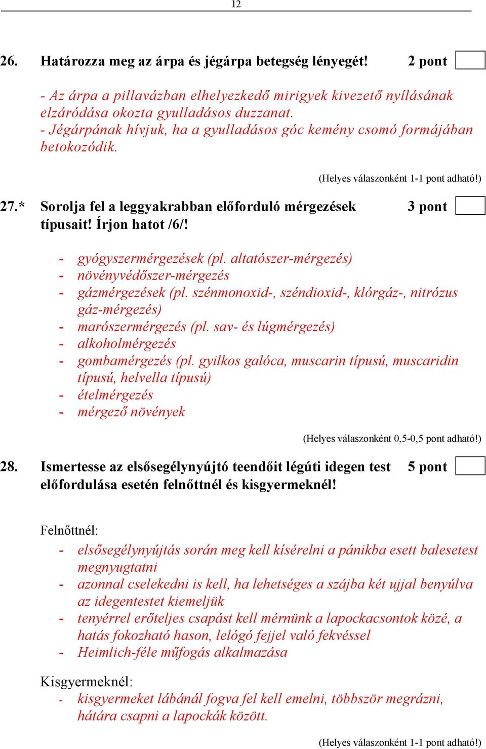 altatószer-mérgezés) - növényvédıszer-mérgezés - gázmérgezések (pl. szénmonoxid-, széndioxid-, klórgáz-, nitrózus gáz-mérgezés) - marószermérgezés (pl.