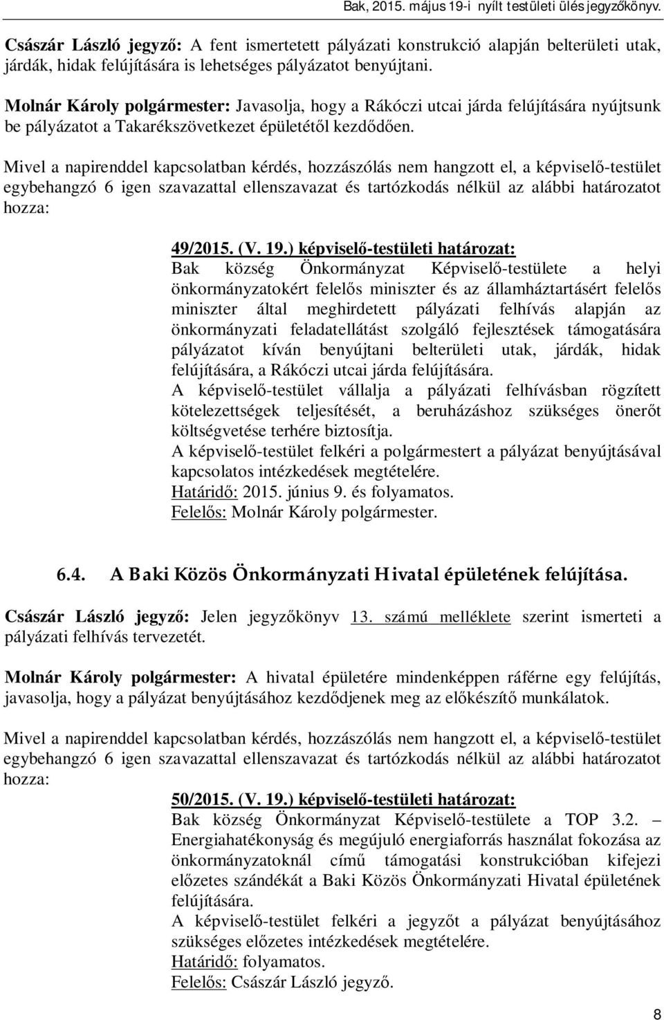 ) képvisel -testületi határozat: Bak község Önkormányzat Képvisel -testülete a helyi önkormányzatokért felel s miniszter és az államháztartásért felel s miniszter által meghirdetett pályázati