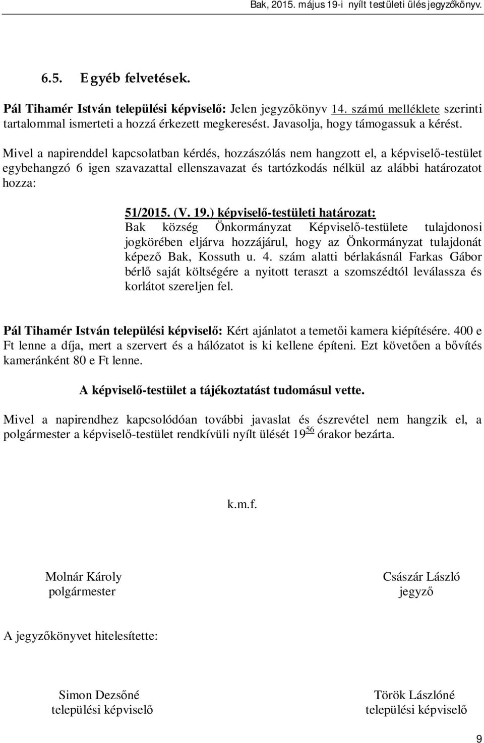 szám alatti bérlakásnál Farkas Gábor bérl saját költségére a nyitott teraszt a szomszédtól leválassza és korlátot szereljen fel.