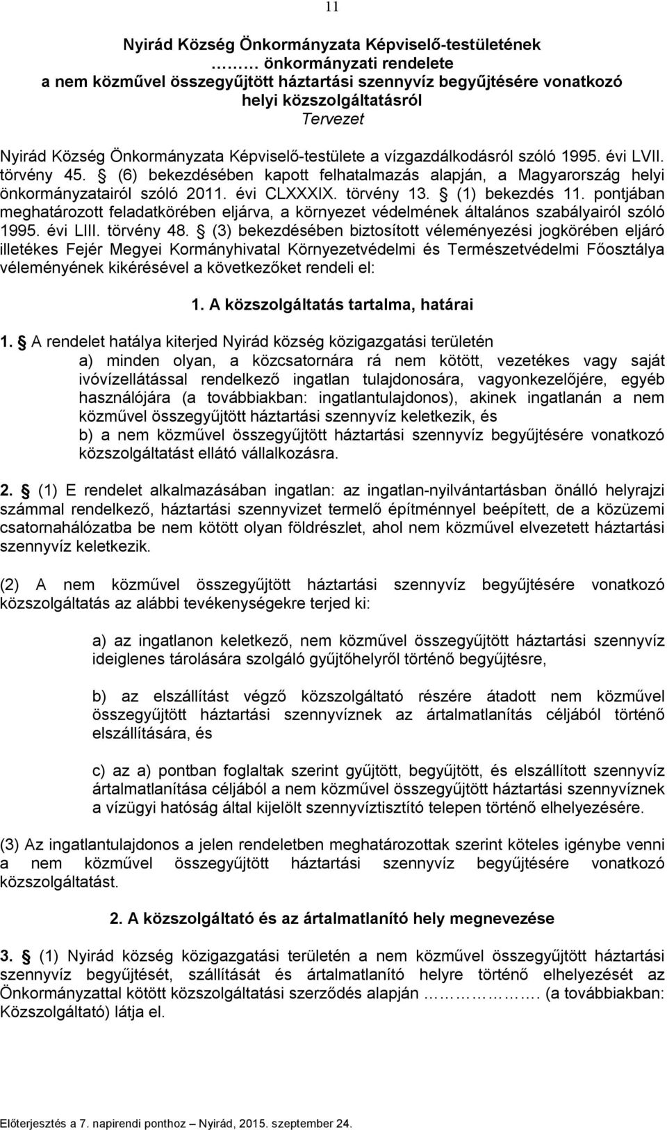 törvény 13. (1) bekezdés 11. pontjában meghatározott feladatkörében eljárva, a környezet védelmének általános szabályairól szóló 1995. évi LIII. törvény 48.