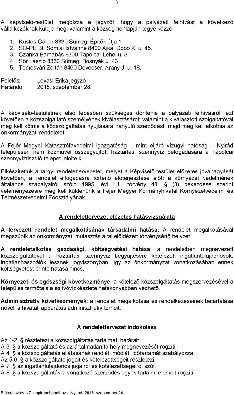 Felelős: Lovasi Erika jegyző Határidő: 2015. szeptember 28.