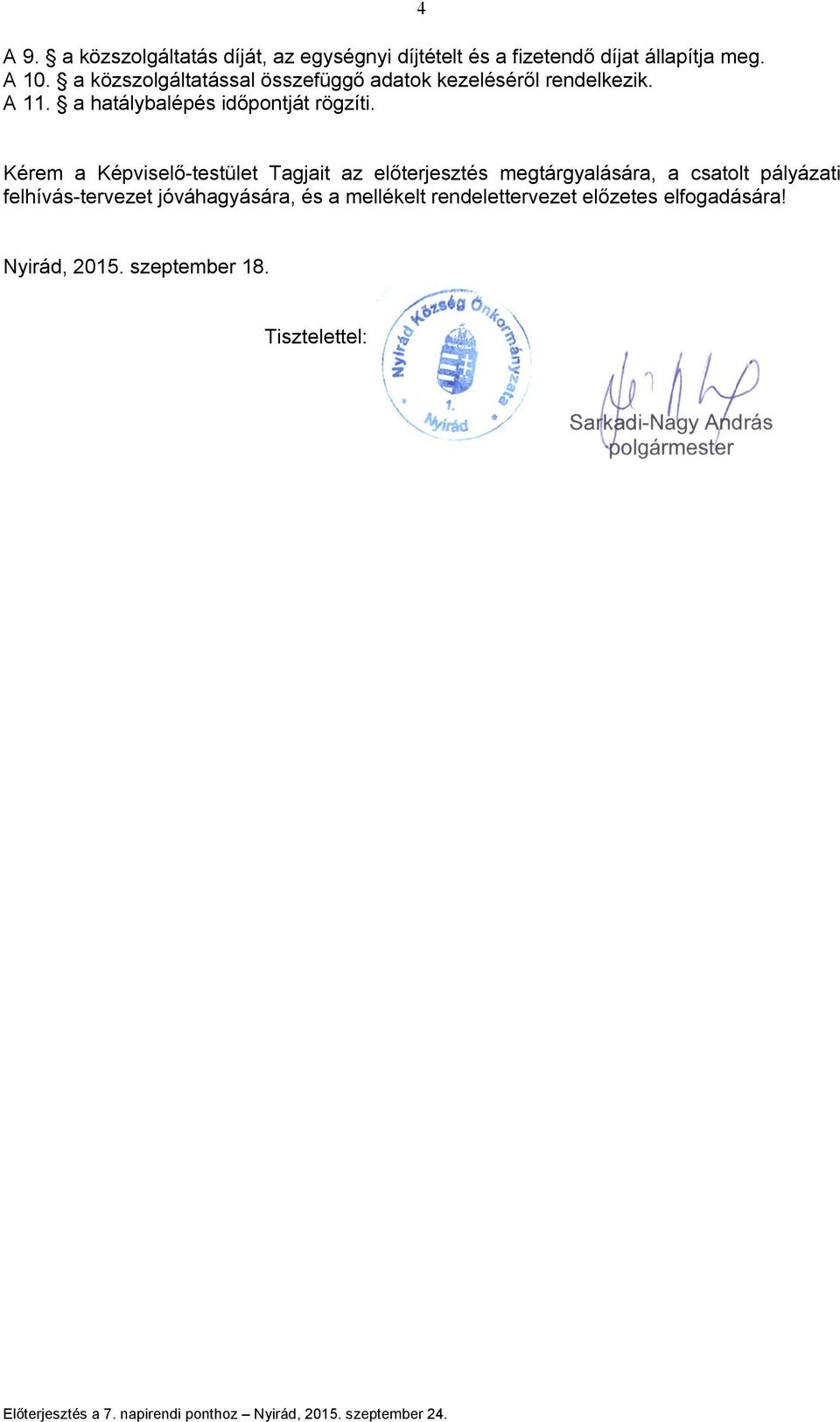 4 Kérem a Képviselő-testület Tagjait az előterjesztés megtárgyalására, a csatolt pályázati