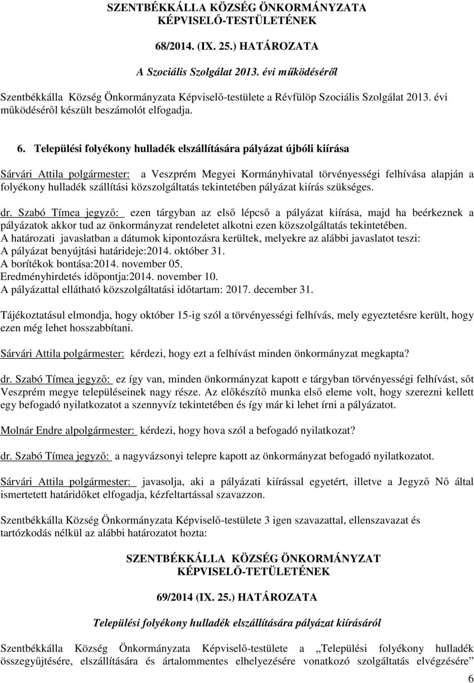 Települési folyékony hulladék elszállítására pályázat újbóli kiírása Sárvári Attila polgármester: a Veszprém Megyei Kormányhivatal törvényességi felhívása alapján a folyékony hulladék szállítási