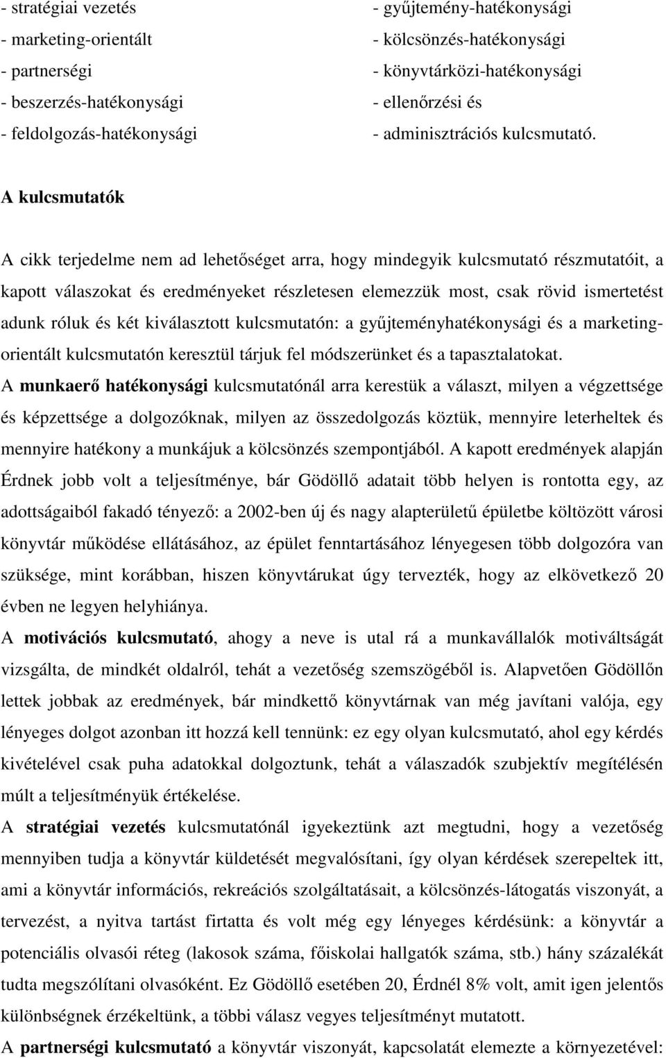 A kulcsmutatók A cikk terjedelme nem ad lehetıséget arra, hogy mindegyik kulcsmutató részmutatóit, a kapott válaszokat és eredményeket részletesen elemezzük most, csak rövid ismertetést adunk róluk