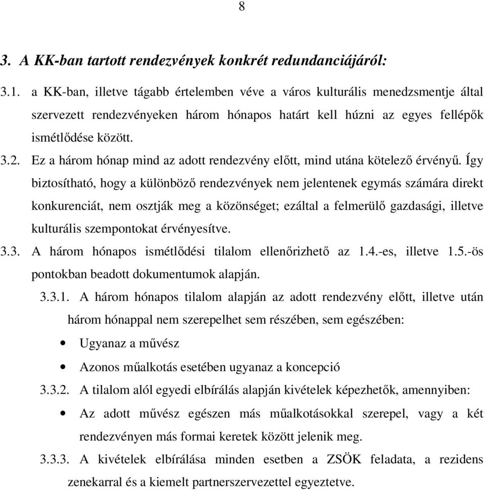 Ez a három hónap mind az adott rendezvény elıtt, mind utána kötelezı érvényő.