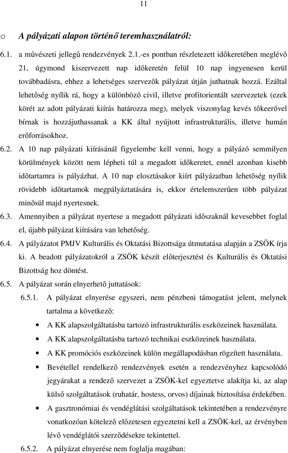 hozzájuthassanak a KK által nyújtott infrastrukturális, illetve humán erıforrásokhoz. 6.2.