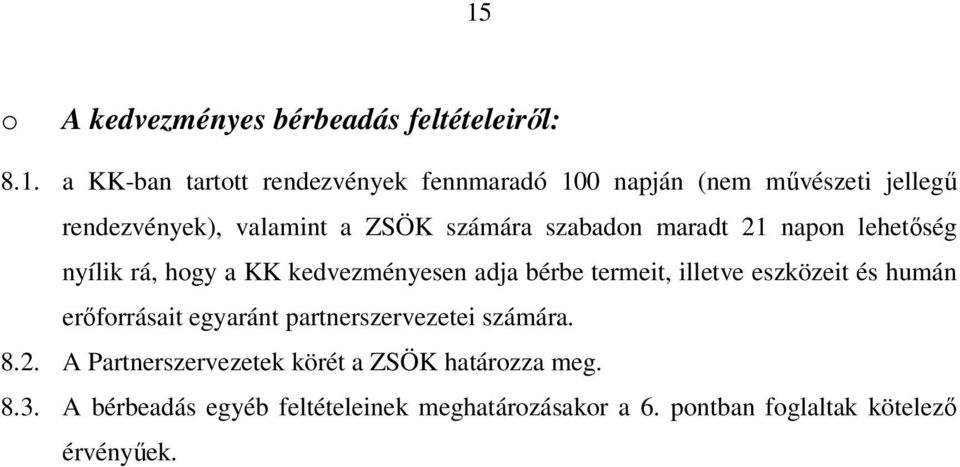adja bérbe termeit, illetve eszközeit és humán erıforrásait egyaránt partnerszervezetei számára. 8.2.