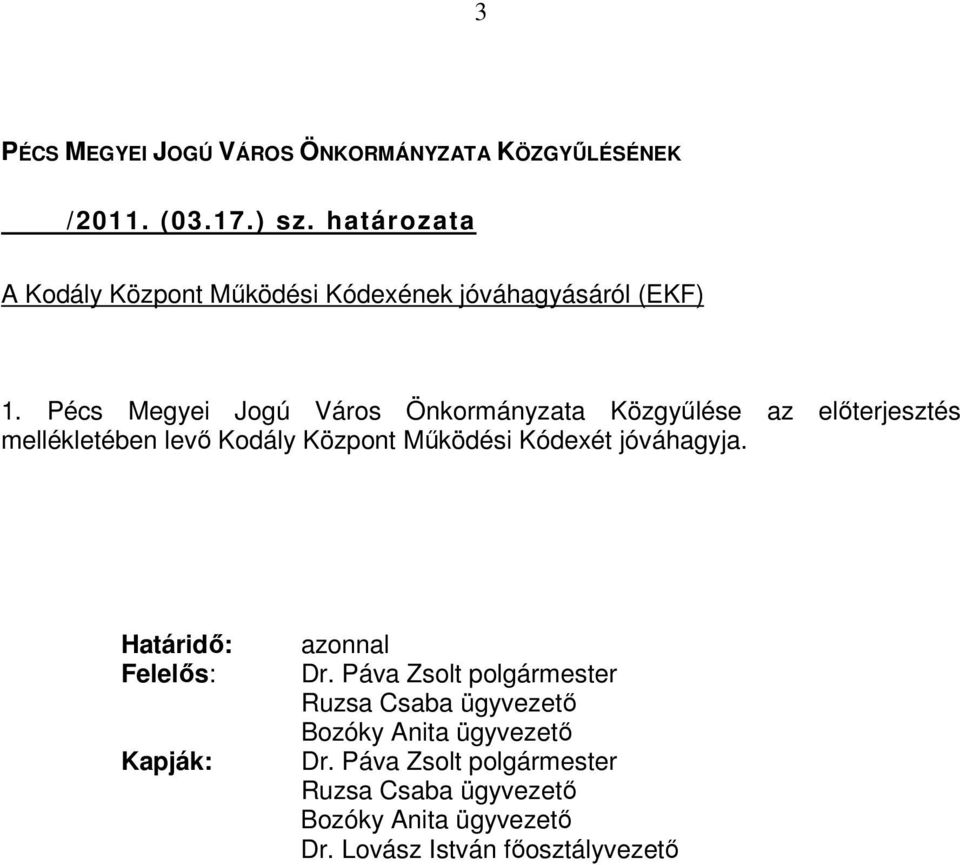 Pécs Megyei Jogú Város Önkormányzata Közgyőlése az elıterjesztés mellékletében levı Kodály Központ Mőködési Kódexét