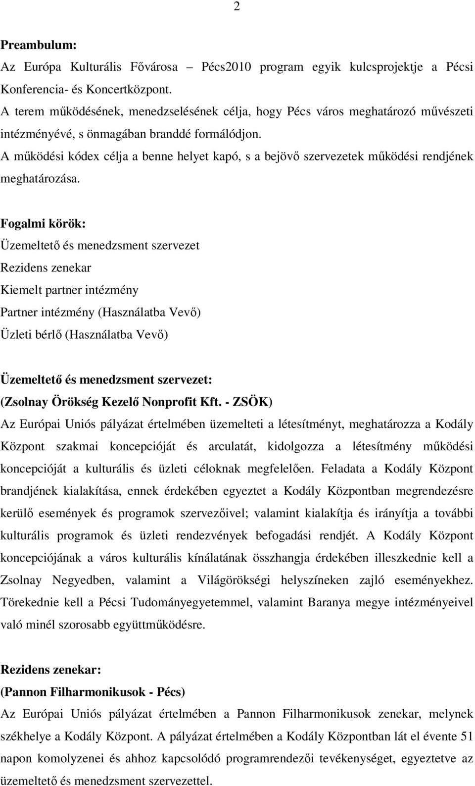 A mőködési kódex célja a benne helyet kapó, s a bejövı szervezetek mőködési rendjének meghatározása.