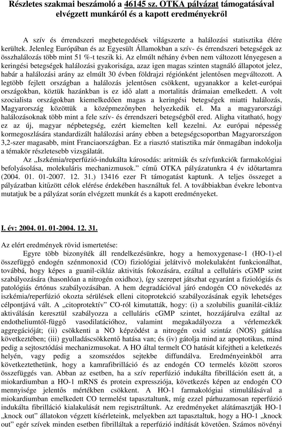 Jelenleg Európában és az Egyesült Államokban a szív- és érrendszeri betegségek az összhalálozás több mint 51 %-t teszik ki.