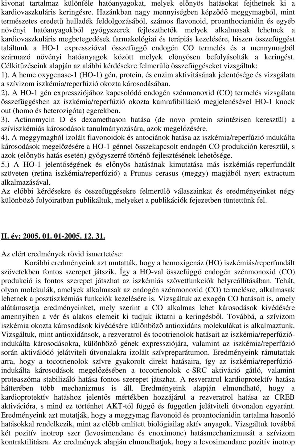 alkalmasak lehetnek a kardiovaszkuláris megbetegedések farmakológiai és terápiás kezelésére, hiszen összefüggést találtunk a HO-1 expresszióval összefüggő endogén CO termelés és a mennymagból