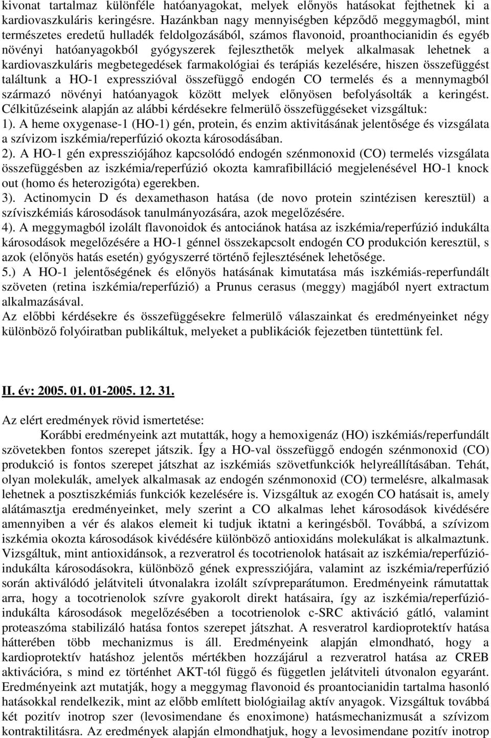 alkalmasak lehetnek a kardiovaszkuláris megbetegedések farmakológiai és terápiás kezelésére, hiszen összefüggést találtunk a HO-1 expresszióval összefüggő endogén CO termelés és a mennymagból