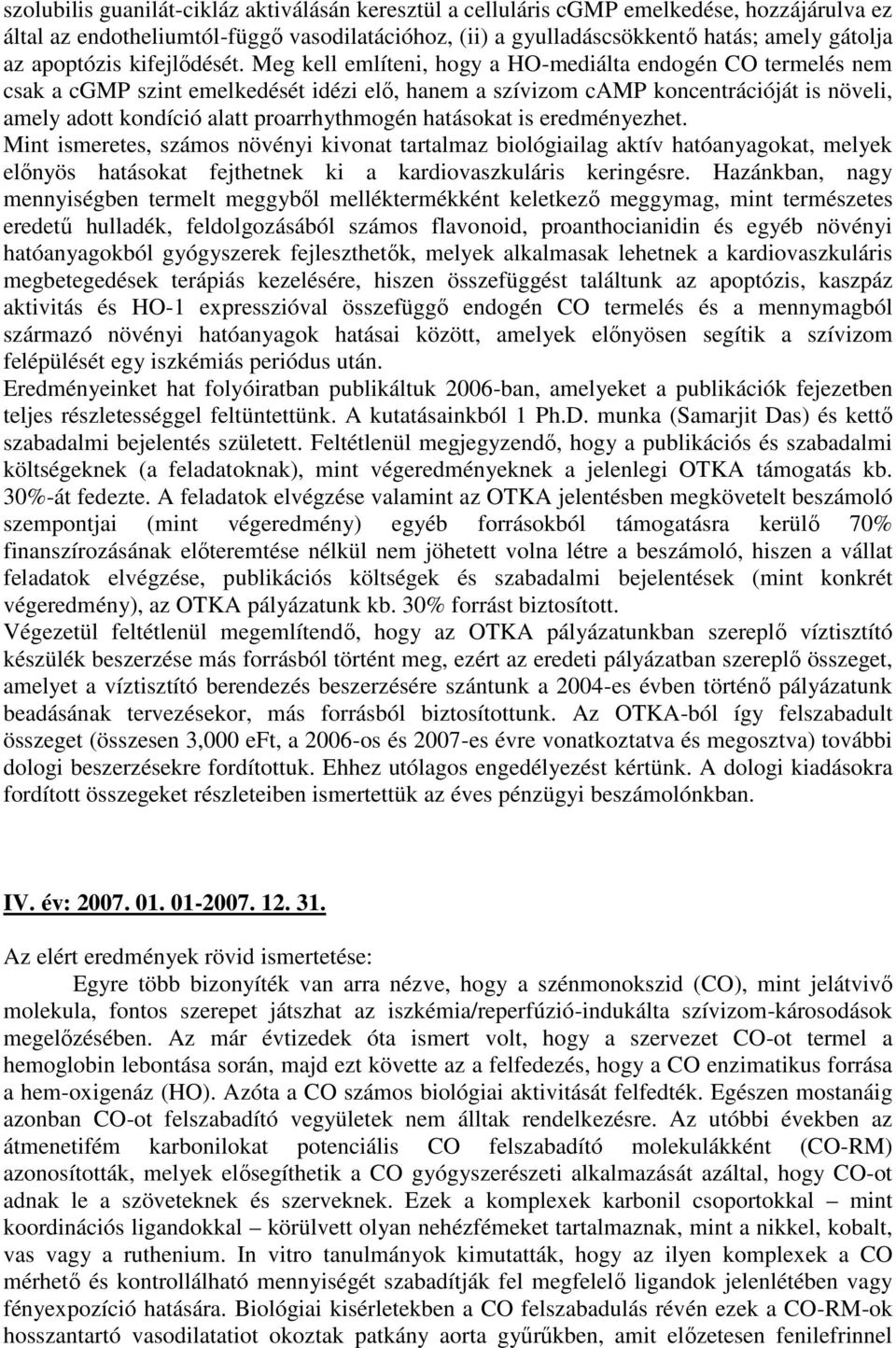 Meg kell említeni, hogy a HO-mediálta endogén CO termelés nem csak a cgmp szint emelkedését idézi elő, hanem a szívizom camp koncentrációját is növeli, amely adott kondíció alatt proarrhythmogén