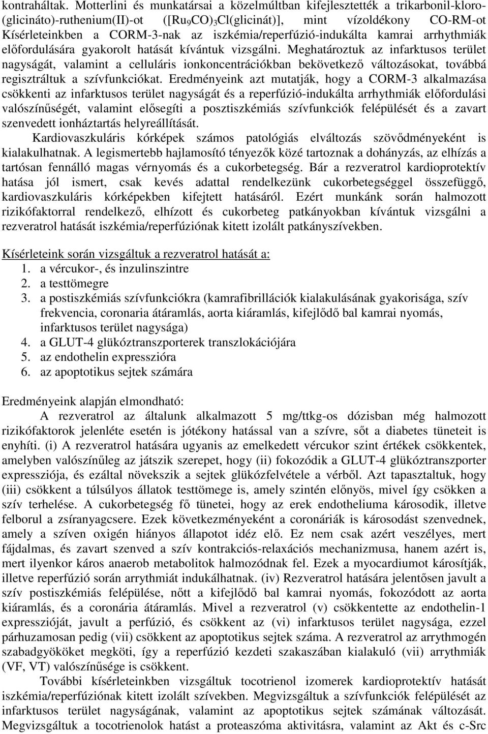 iszkémia/reperfúzió-indukálta kamrai arrhythmiák előfordulására gyakorolt hatását kívántuk vizsgálni.