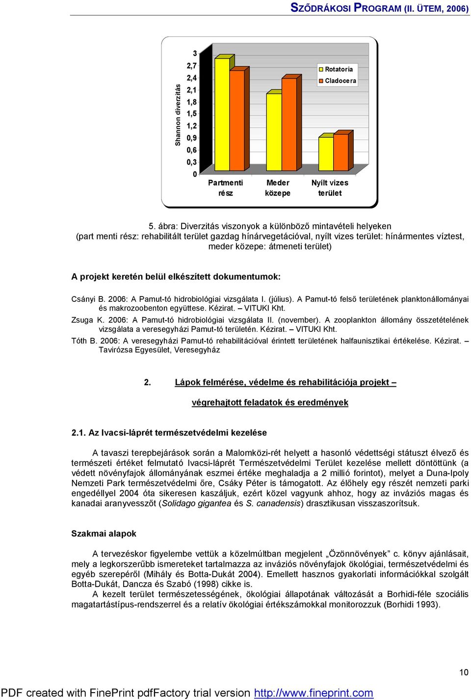 terület) A projekt keretén belü l elkészített dokumentumok: Csányi B. 2006: A Pamut-tó hidrobiológiai vizsgálata I. (július).