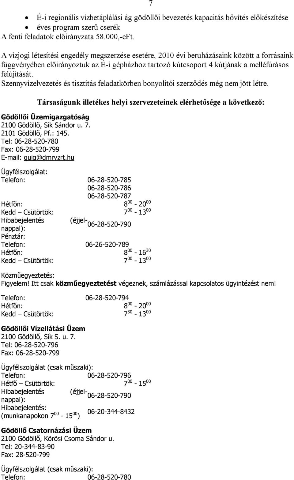 Szennyvízelvezetés és tisztítás feladatkörben bonyolítói szerződés még nem jött létre.