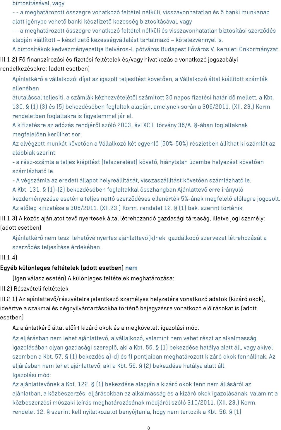 A biztosítékok kedvezményezettje Belváros-Lipótváros Budapest Főváros V. kerületi Önkormányzat. III.1.