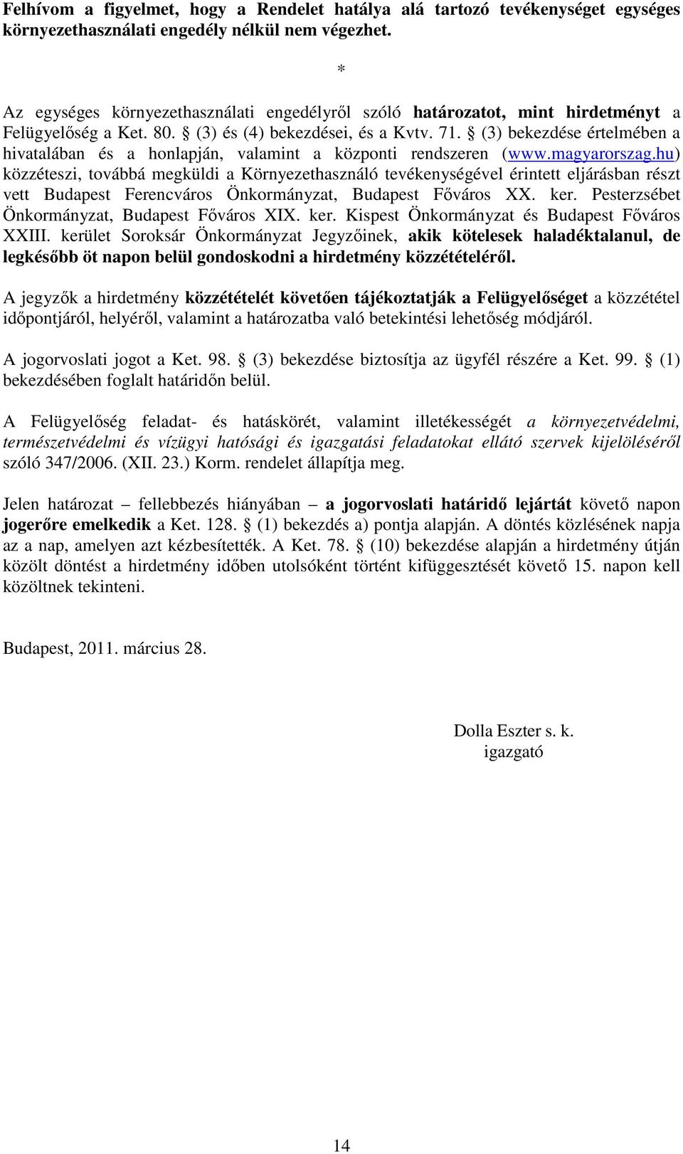 (3) bekezdése értelmében a hivatalában és a honlapján, valamint a központi rendszeren (www.magyarorszag.