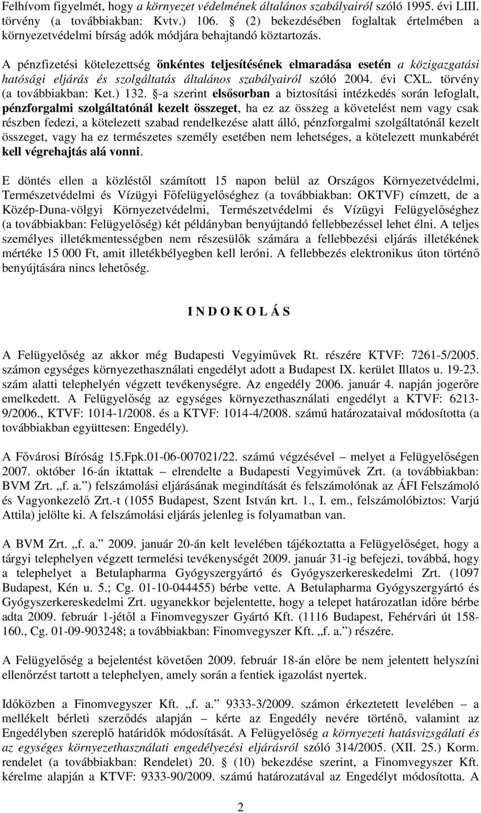 A pénzfizetési kötelezettség önkéntes teljesítésének elmaradása esetén a közigazgatási hatósági eljárás és szolgáltatás általános szabályairól szóló 2004. évi CXL. törvény (a továbbiakban: Ket.) 132.