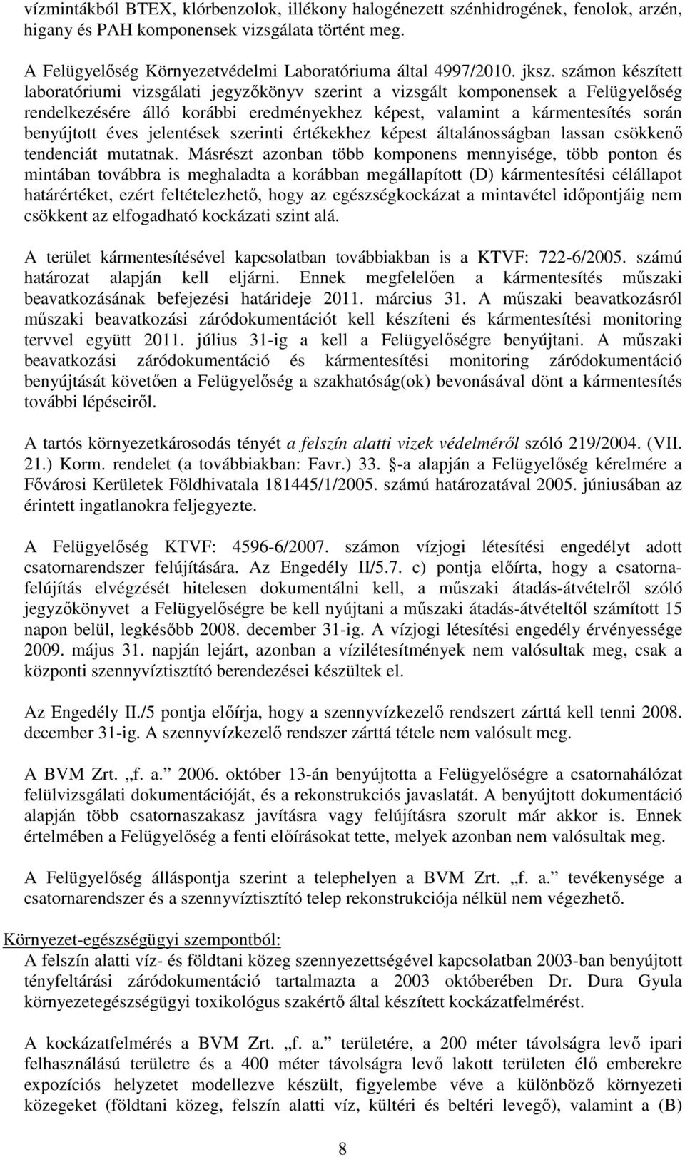 éves jelentések szerinti értékekhez képest általánosságban lassan csökkenő tendenciát mutatnak.