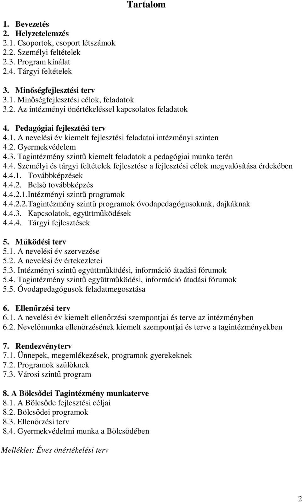 Tagintézmény szintű kiemelt feladatok a pedagógiai munka terén 4.4. Személyi és tárgyi feltételek fejlesztése a fejlesztési célok megvalósítása érdekében 4.4.1. Továbbképzések 4.4.2.