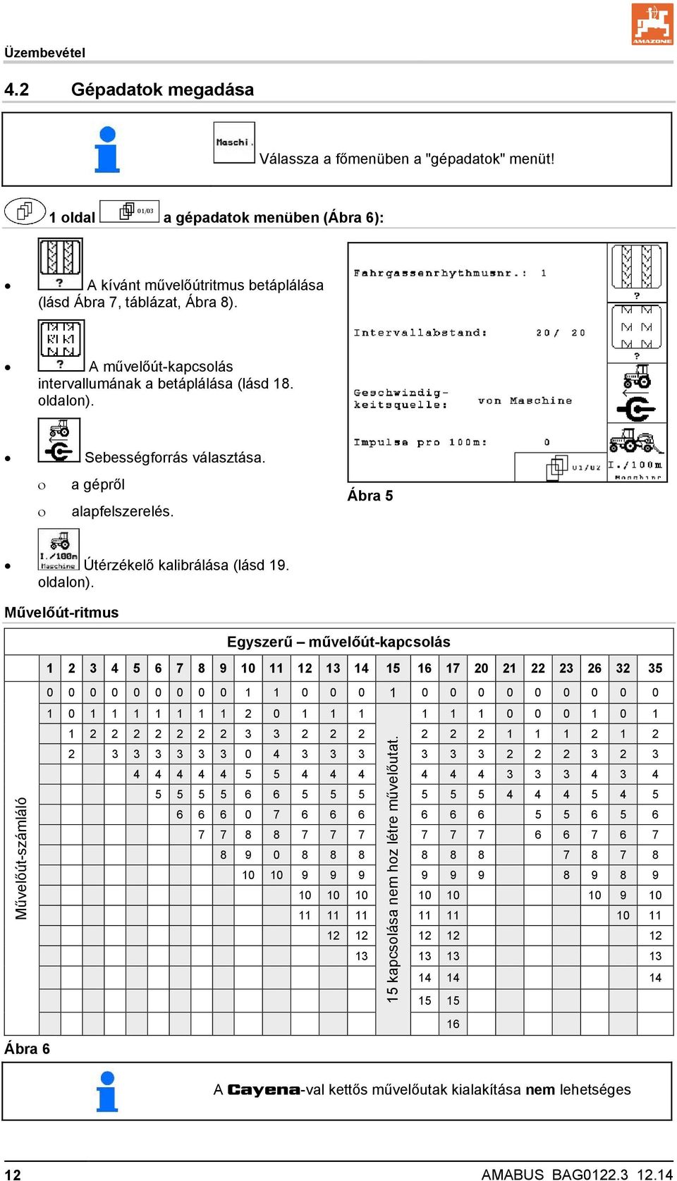 Sebességforrás választása. ο a gépről ο alapfelszerelés. Ábra 5 Útérzékelő kalibrálása (lásd 19. oldalon).