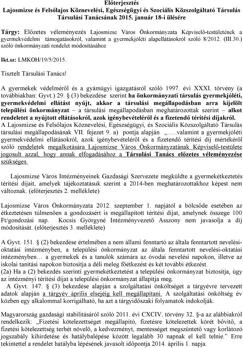 ) szóló önkormányzati rendelet módosításához Ikt.sz: LMKOH/19/5/2015. Tisztelt Társulási Tanács! A gyermekek védelméről és a gyámügyi igazgatásról szóló 1997. évi XXXI. törvény (a továbbiakban: Gyvt.