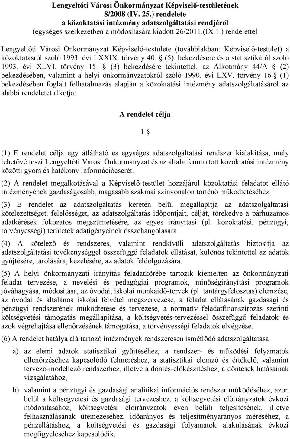 bekezdésére és a statisztikáról szóló 1993. évi XLVI. törvény 15. (3) bekezdésére tekintettel, az Alkotmány 44/A (2) bekezdésében, valamint a helyi önkormányzatokról szóló 1990. évi LXV. törvény 16.