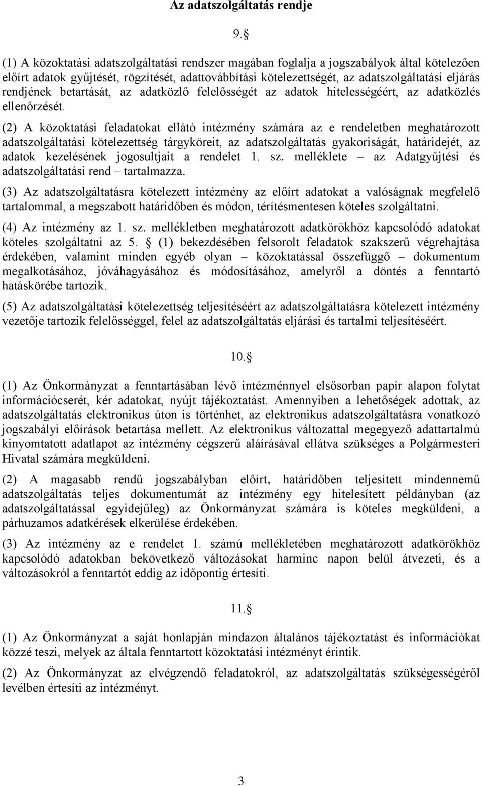 rendjének betartását, az adatközlő felelősségét az adatok hitelességéért, az adatközlés ellenőrzését.