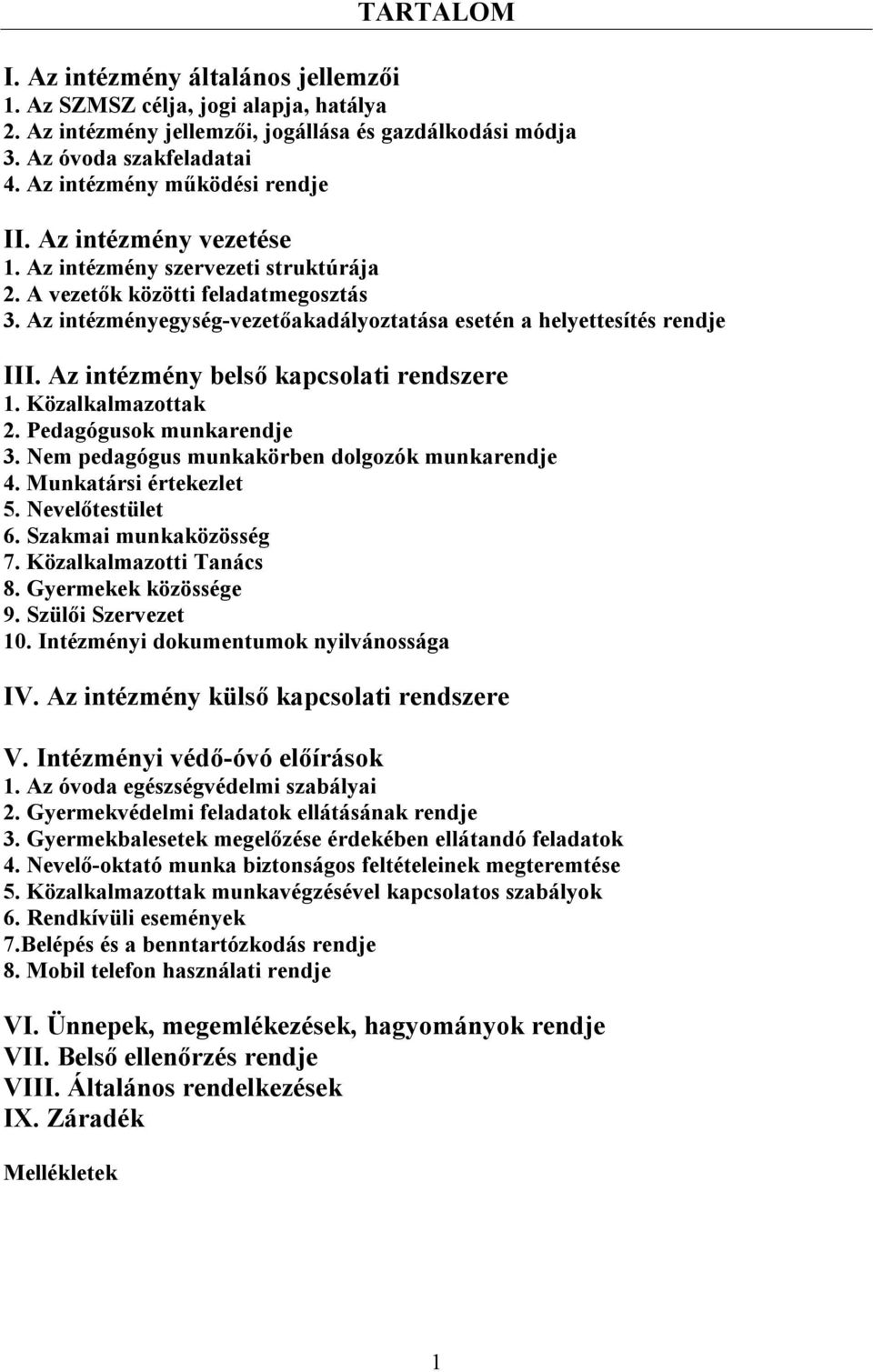 Az intézményegység-vezetőakadályoztatása esetén a helyettesítés rendje III. Az intézmény belső kapcsolati rendszere 1. Közalkalmazottak 2. Pedagógusok munkarendje 3.