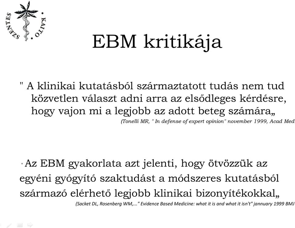 EBM gyakorlata azt jelenti, hogy ötvözzük az egyéni gyógyító szaktudást a módszeres kutatásból származó elérhető legjobb