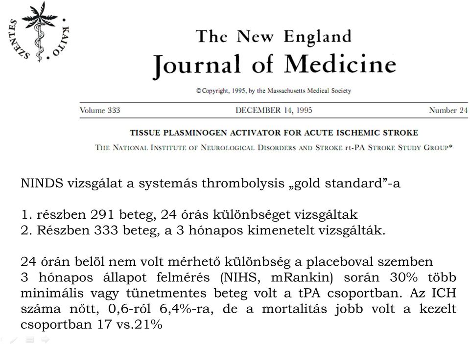 24 órán belöl nem volt mérhető különbség a placeboval szemben 3 hónapos állapot felmérés (NIHS, mrankin)