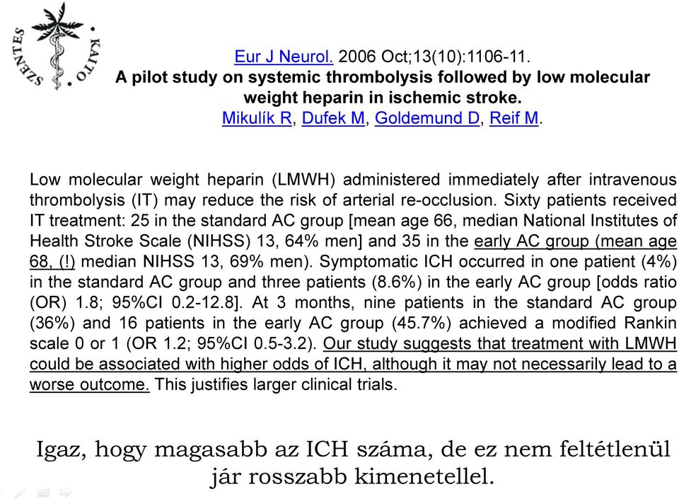 Sixty patients received IT treatment: 25 in the standard AC group [mean age 66, median National Institutes of Health Stroke Scale (NIHSS) 13, 64% men] and 35 in the early AC group (mean age 68, (!