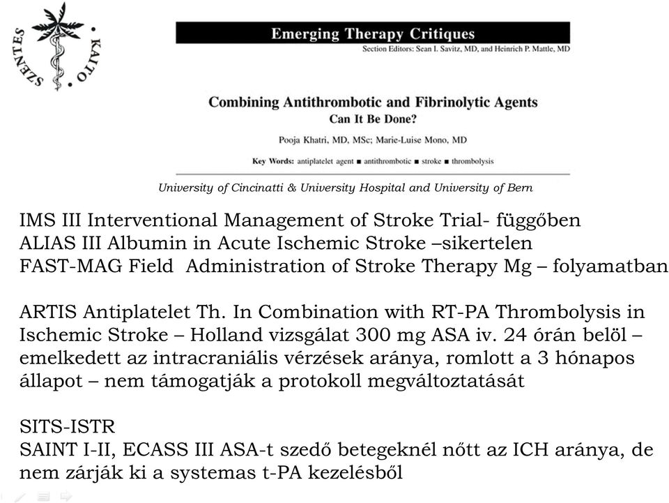 In Combination with RT-PA Thrombolysis in Ischemic Stroke Holland vizsgálat 300 mg ASA iv.