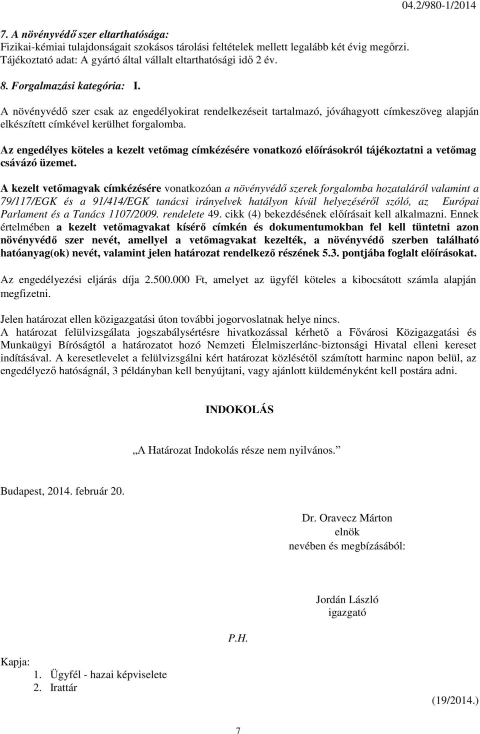 Az engedélyes köteles a kezelt vetőmag címkézésére vonatkozó előírásokról tájékoztatni a vetőmag csávázó üzemet.