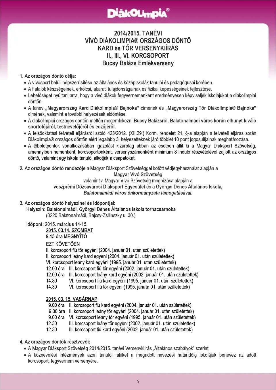A fiatalok készségeinek, erkölcsi, akarati tulajdonságainak és fizikai képességeinek fejlesztése.